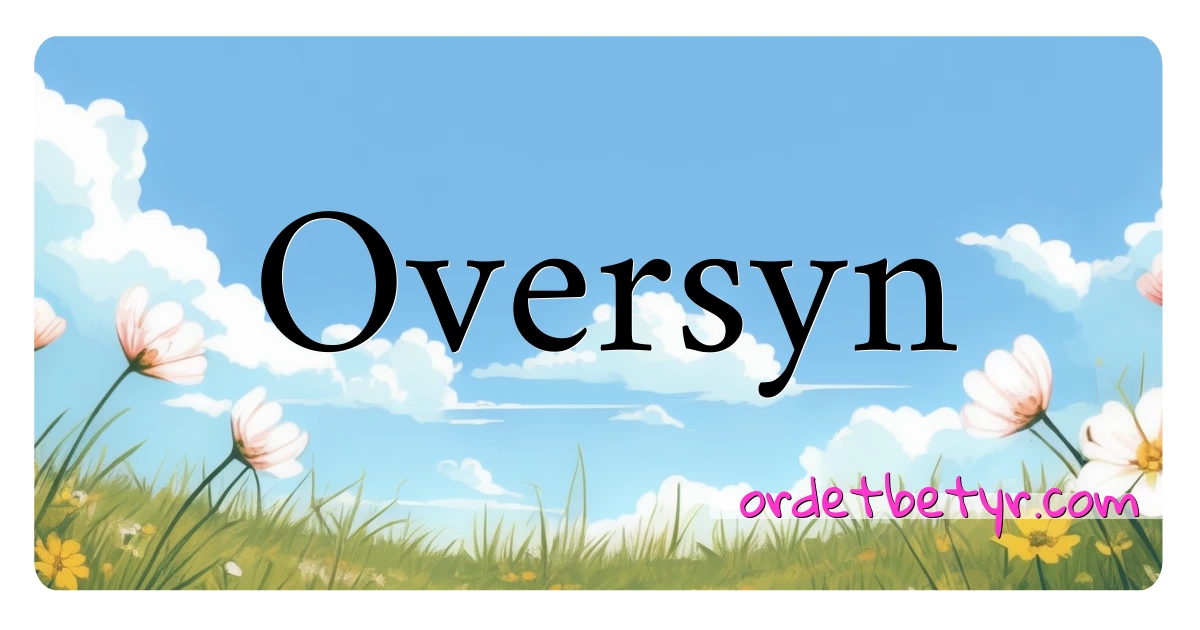 Oversyn synonymer kryssord betyr forklaring og bruk