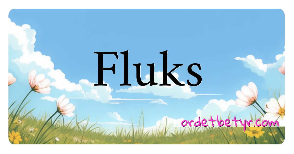 Fluks synonymer kryssord betyr forklaring og bruk