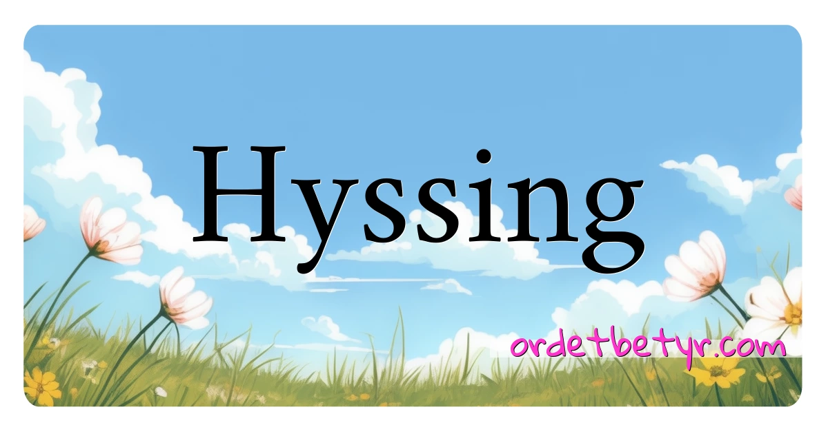 Hyssing synonymer kryssord betyr forklaring og bruk