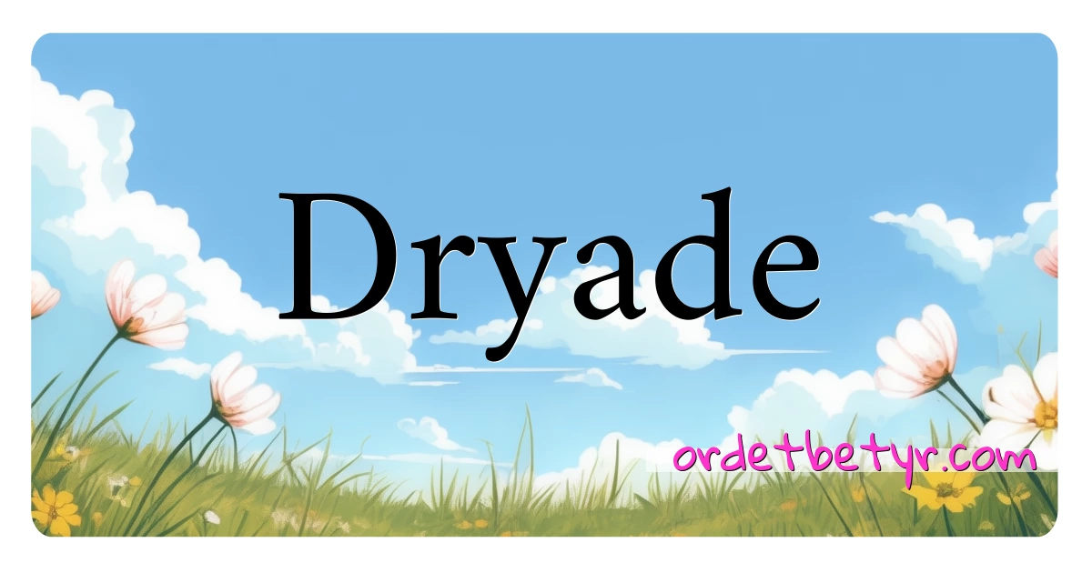 Dryade synonymer kryssord betyr forklaring og bruk