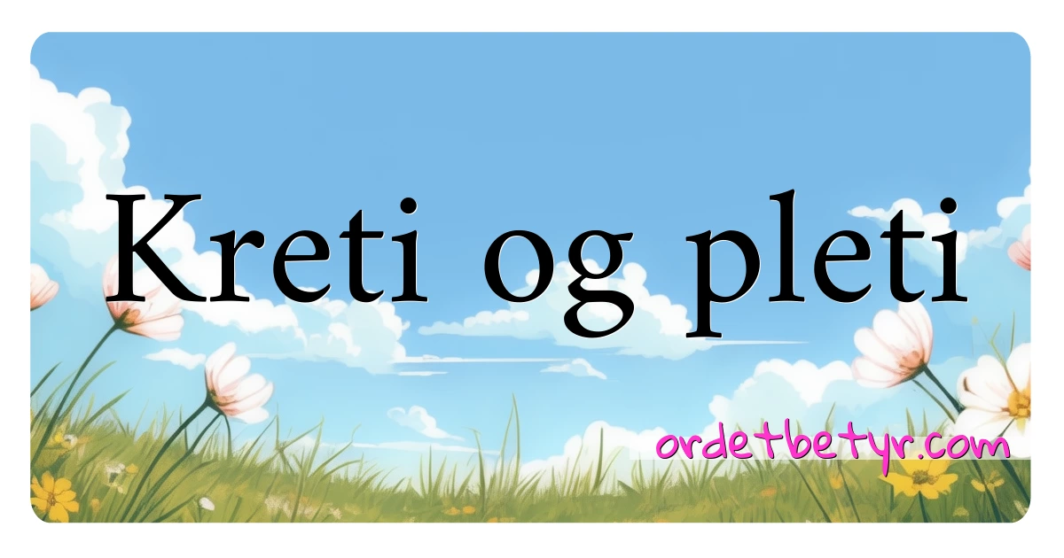 Kreti og pleti synonymer kryssord betyr forklaring og bruk