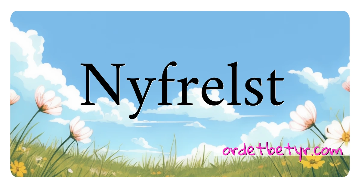 Nyfrelst synonymer kryssord betyr forklaring og bruk