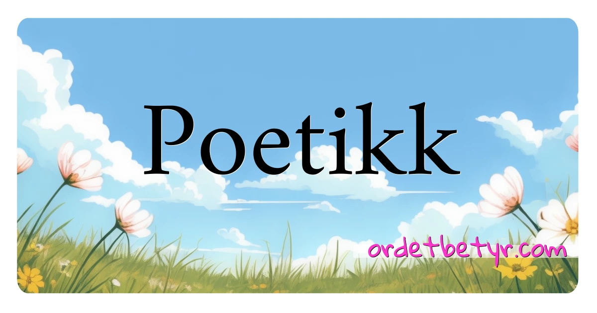 Poetikk synonymer kryssord betyr forklaring og bruk