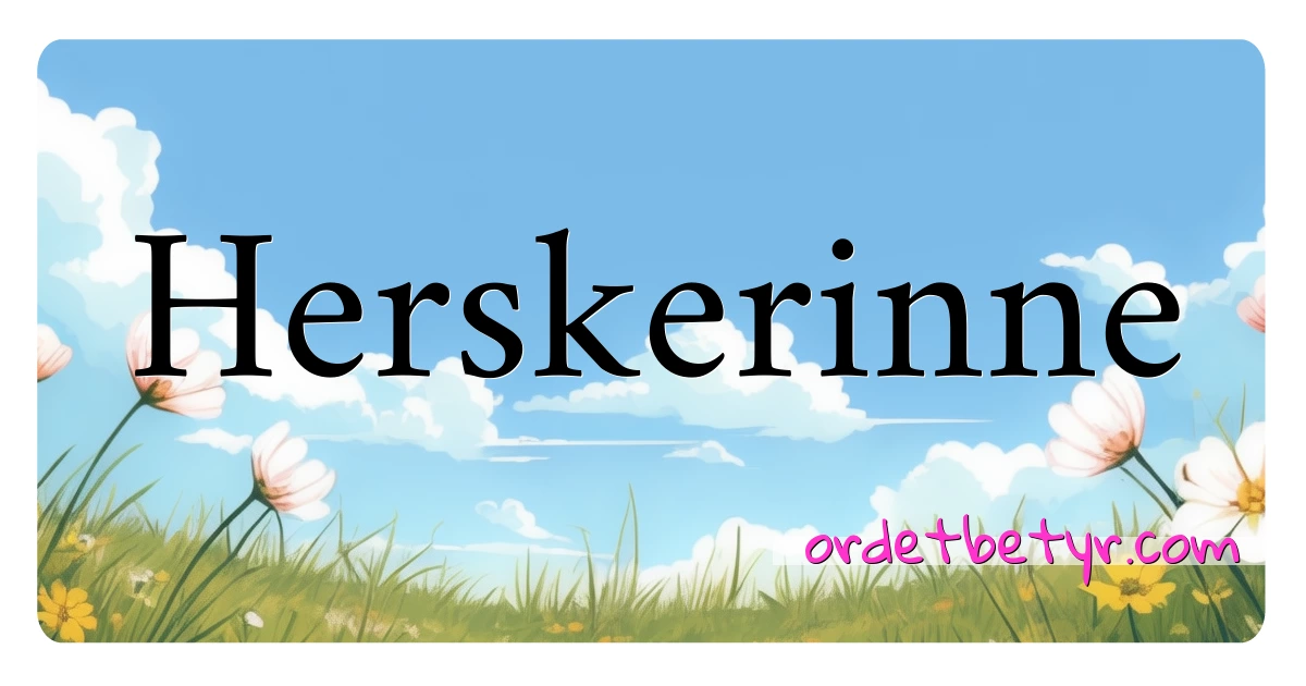 Herskerinne synonymer kryssord betyr forklaring og bruk