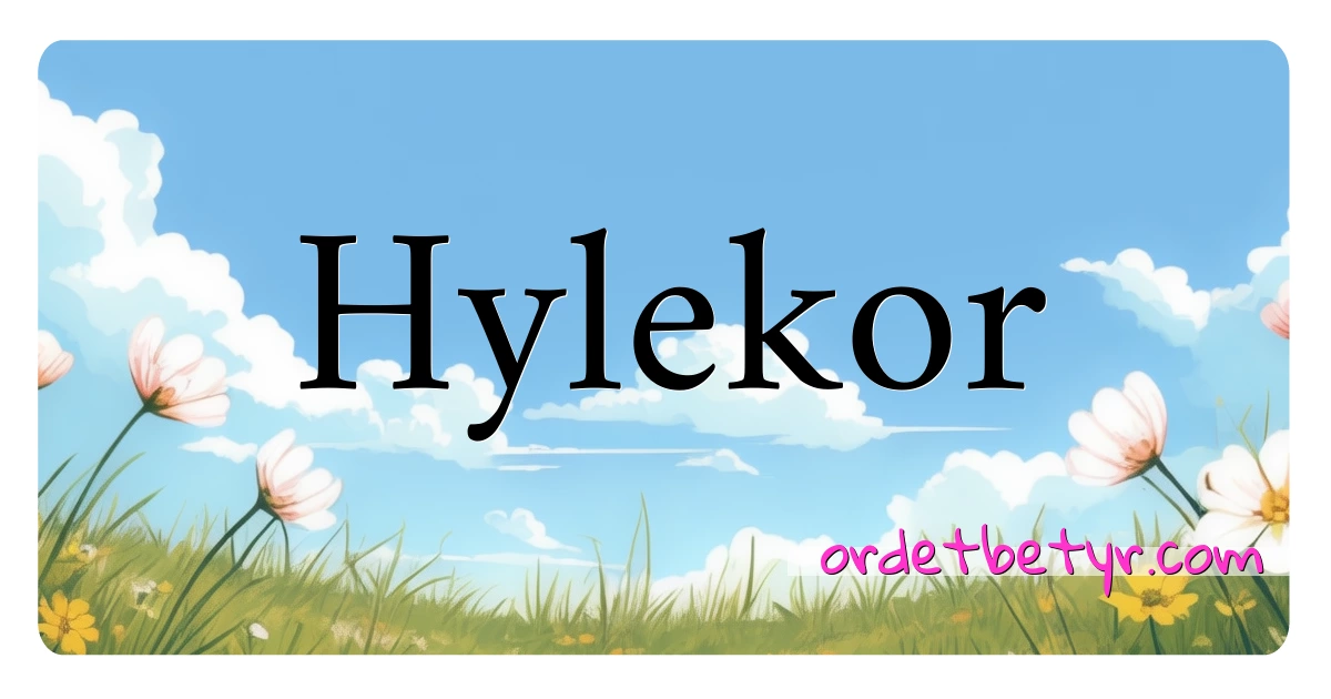 Hylekor synonymer kryssord betyr forklaring og bruk