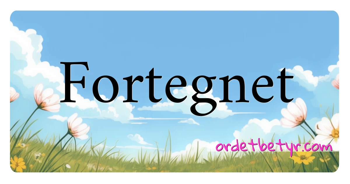 Fortegnet synonymer kryssord betyr forklaring og bruk