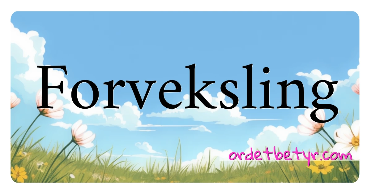 Forveksling synonymer kryssord betyr forklaring og bruk