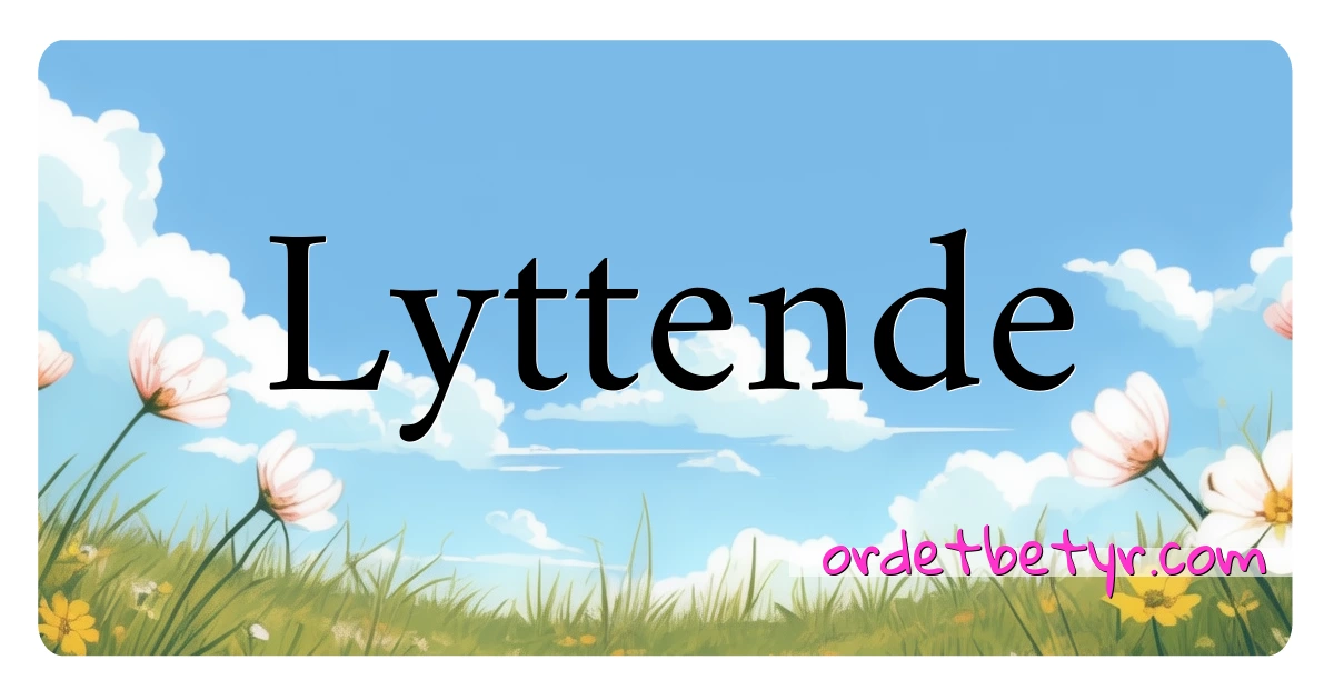 Lyttende synonymer kryssord betyr forklaring og bruk