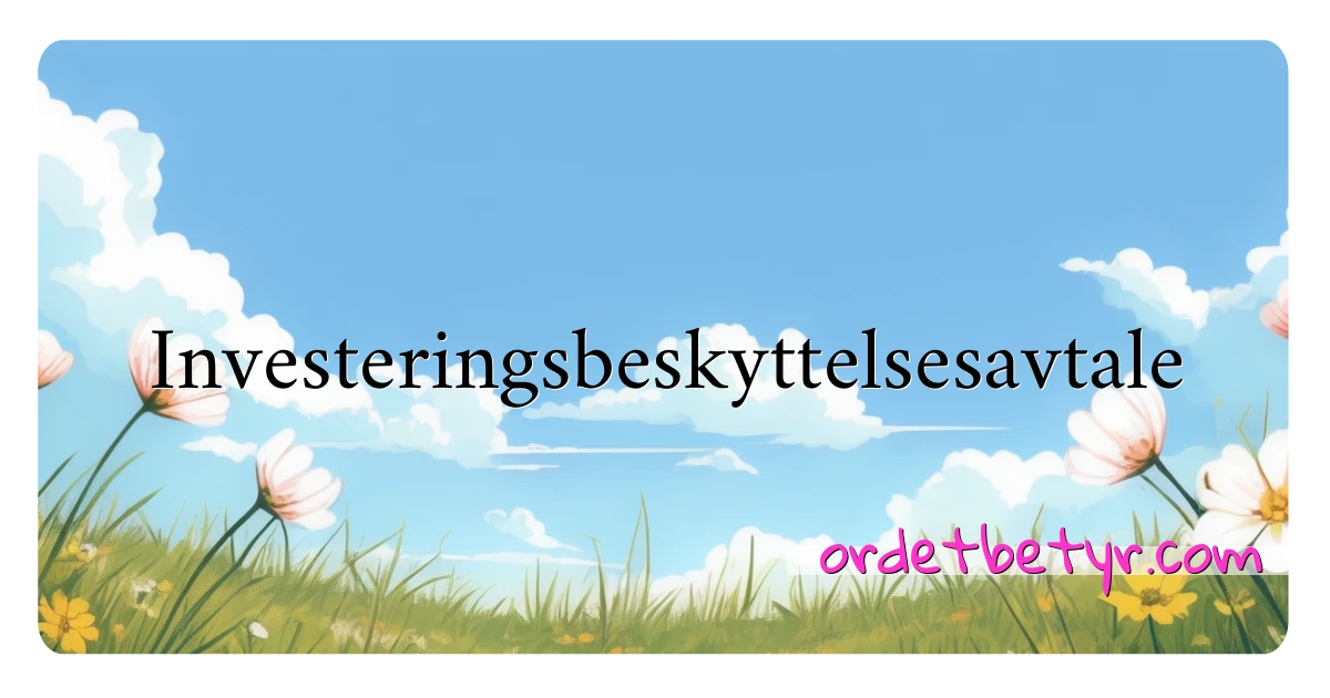 Investeringsbeskyttelsesavtale synonymer kryssord betyr forklaring og bruk