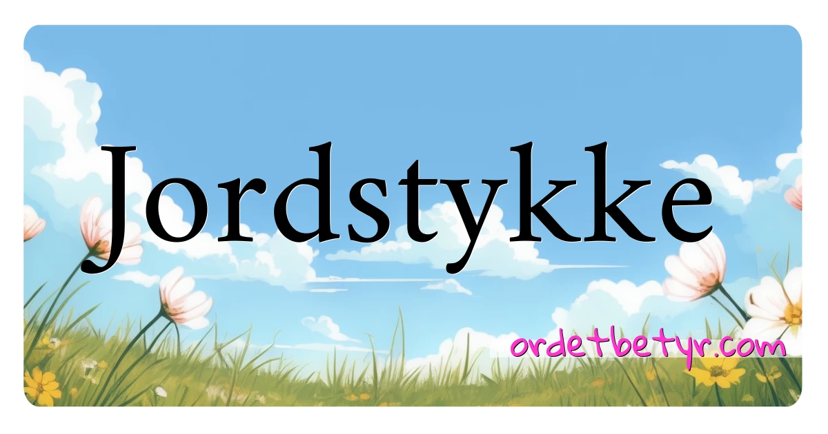 Jordstykke synonymer kryssord betyr forklaring og bruk