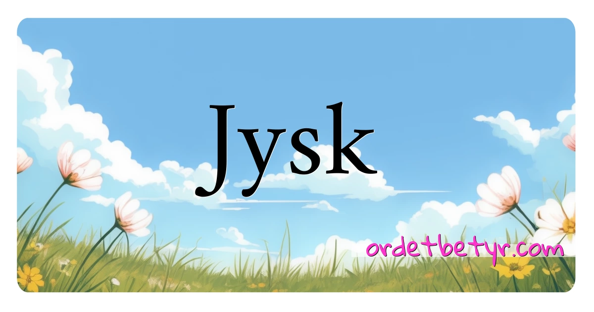 Jysk synonymer kryssord betyr forklaring og bruk