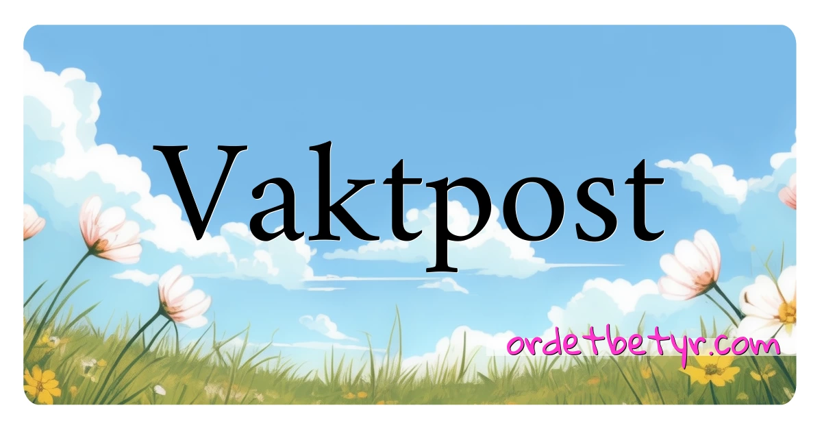 Vaktpost synonymer kryssord betyr forklaring og bruk