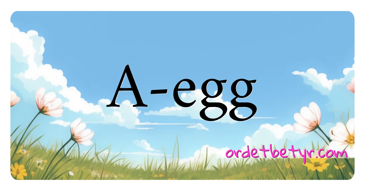 A-egg synonymer kryssord betyr forklaring og bruk