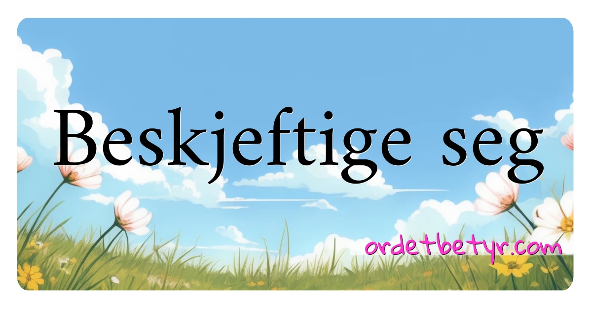 Beskjeftige seg synonymer kryssord betyr forklaring og bruk