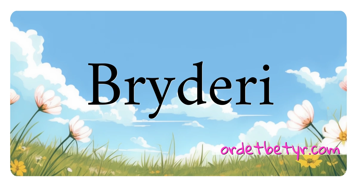 Bryderi synonymer kryssord betyr forklaring og bruk