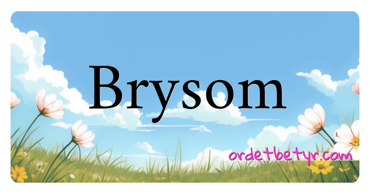 Brysom synonymer kryssord betyr forklaring og bruk