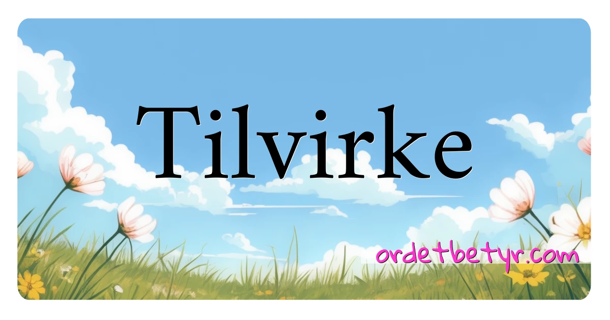 Tilvirke synonymer kryssord betyr forklaring og bruk