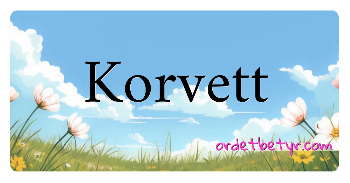 Korvett synonymer kryssord betyr forklaring og bruk