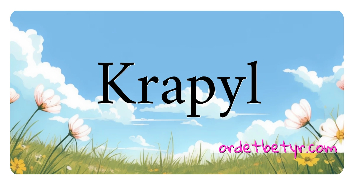 Krapyl synonymer kryssord betyr forklaring og bruk