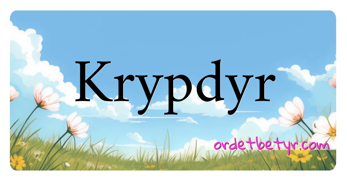 Krypdyr synonymer kryssord betyr forklaring og bruk