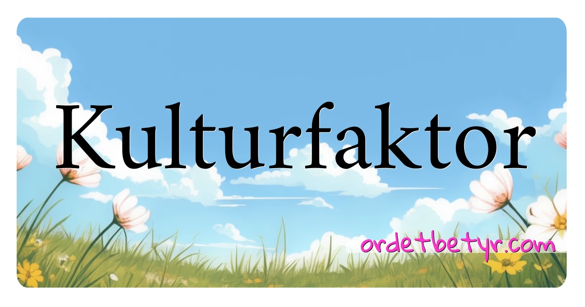 Kulturfaktor synonymer kryssord betyr forklaring og bruk