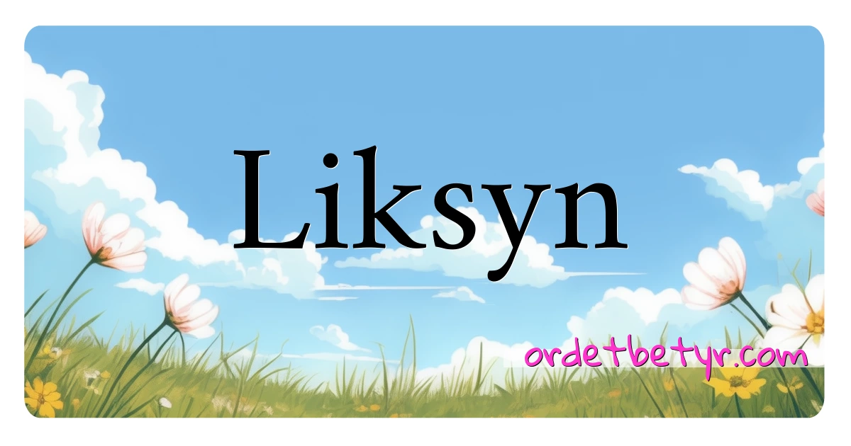 Liksyn synonymer kryssord betyr forklaring og bruk