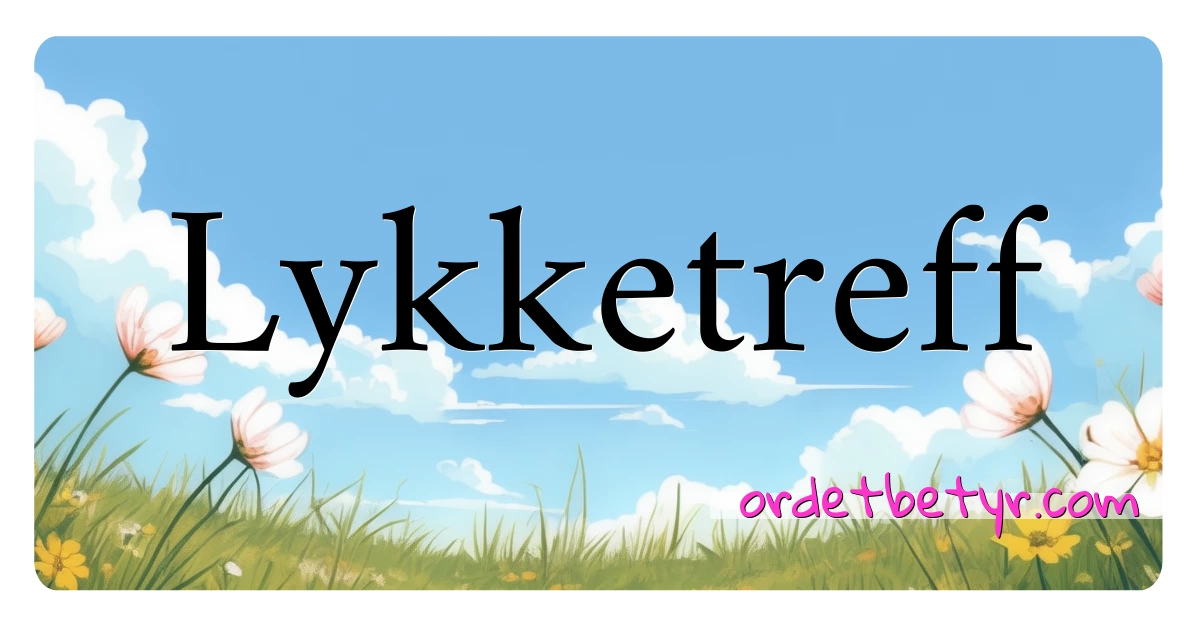 Lykketreff synonymer kryssord betyr forklaring og bruk