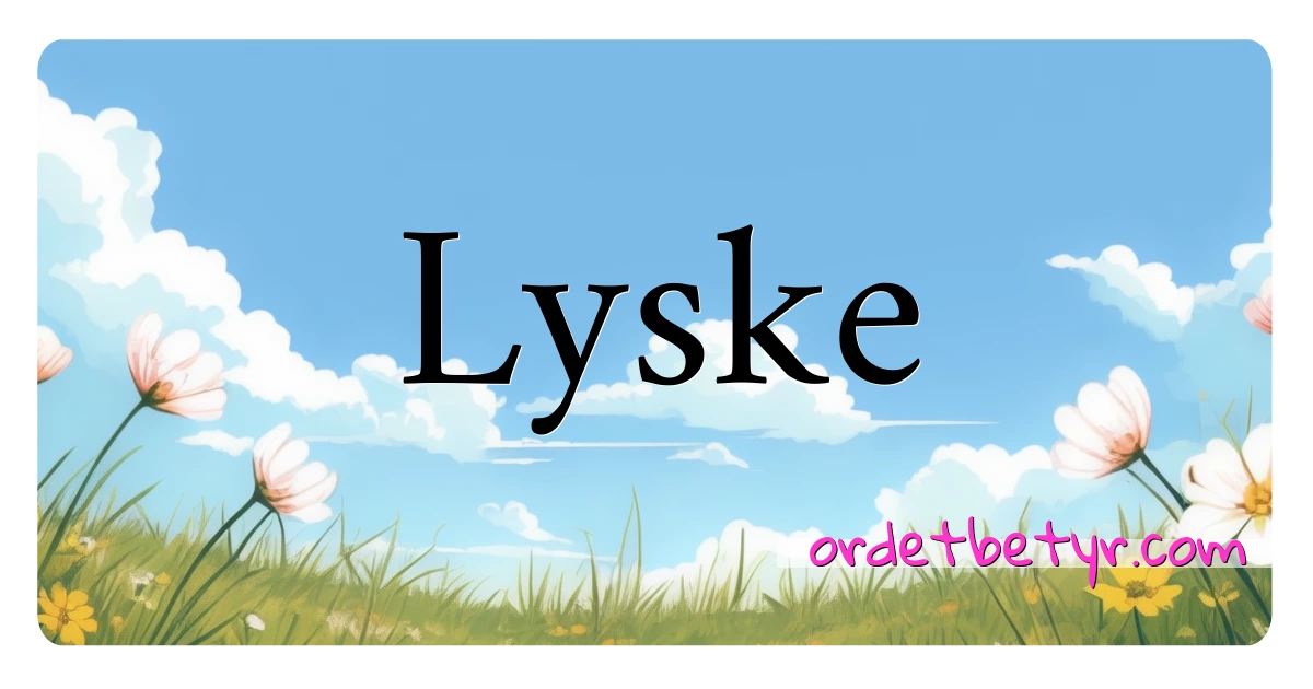 Lyske synonymer kryssord betyr forklaring og bruk