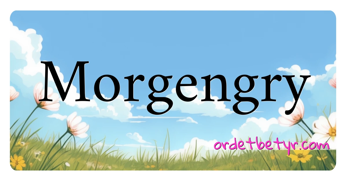 Morgengry synonymer kryssord betyr forklaring og bruk