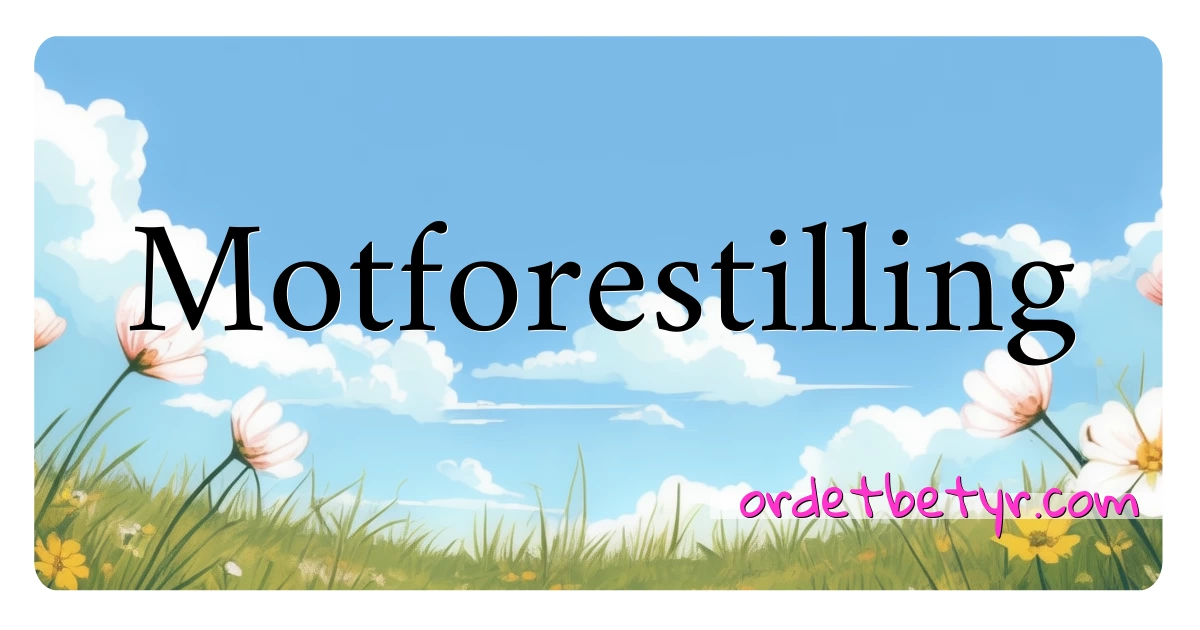 Motforestilling synonymer kryssord betyr forklaring og bruk