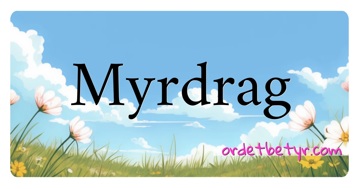 Myrdrag synonymer kryssord betyr forklaring og bruk