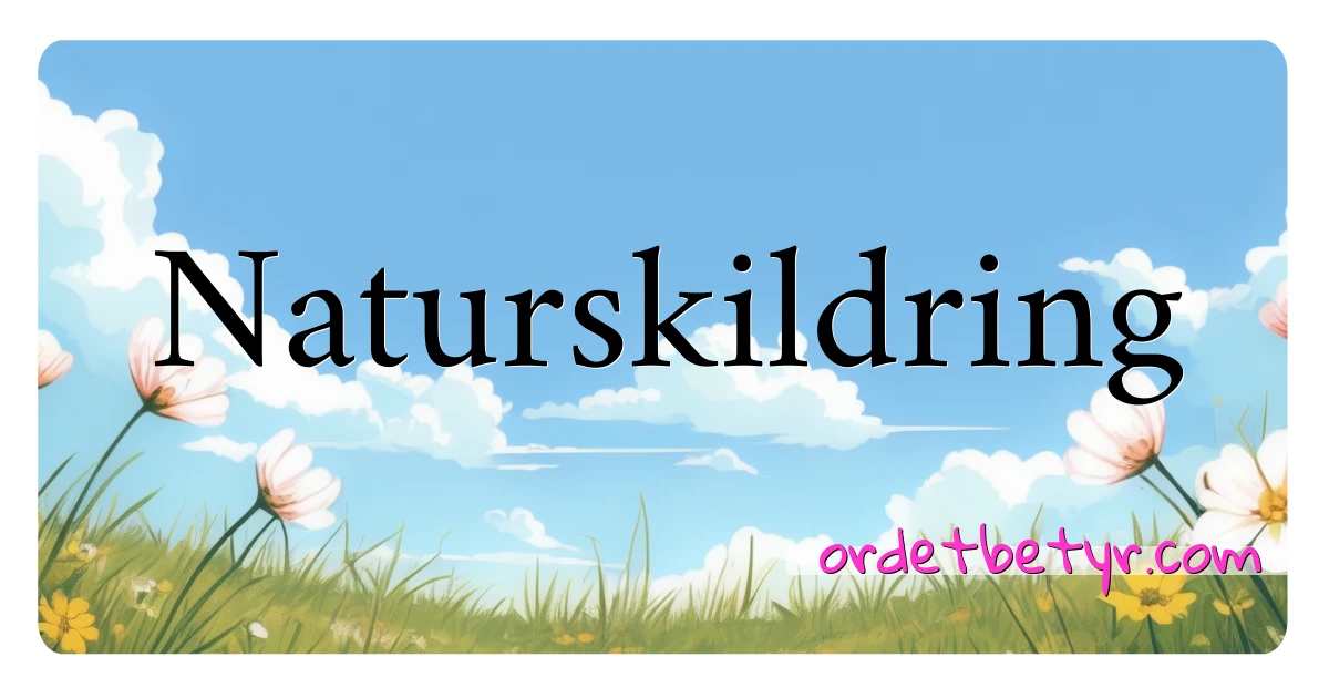 Naturskildring synonymer kryssord betyr forklaring og bruk