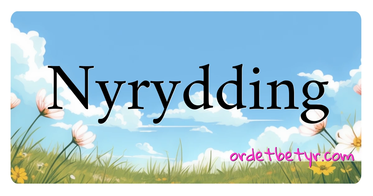 Nyrydding synonymer kryssord betyr forklaring og bruk