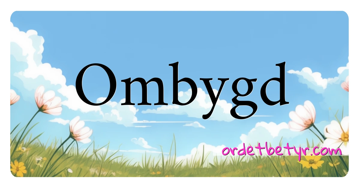 Ombygd synonymer kryssord betyr forklaring og bruk