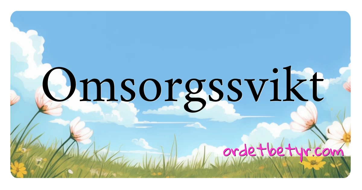 Omsorgssvikt synonymer kryssord betyr forklaring og bruk