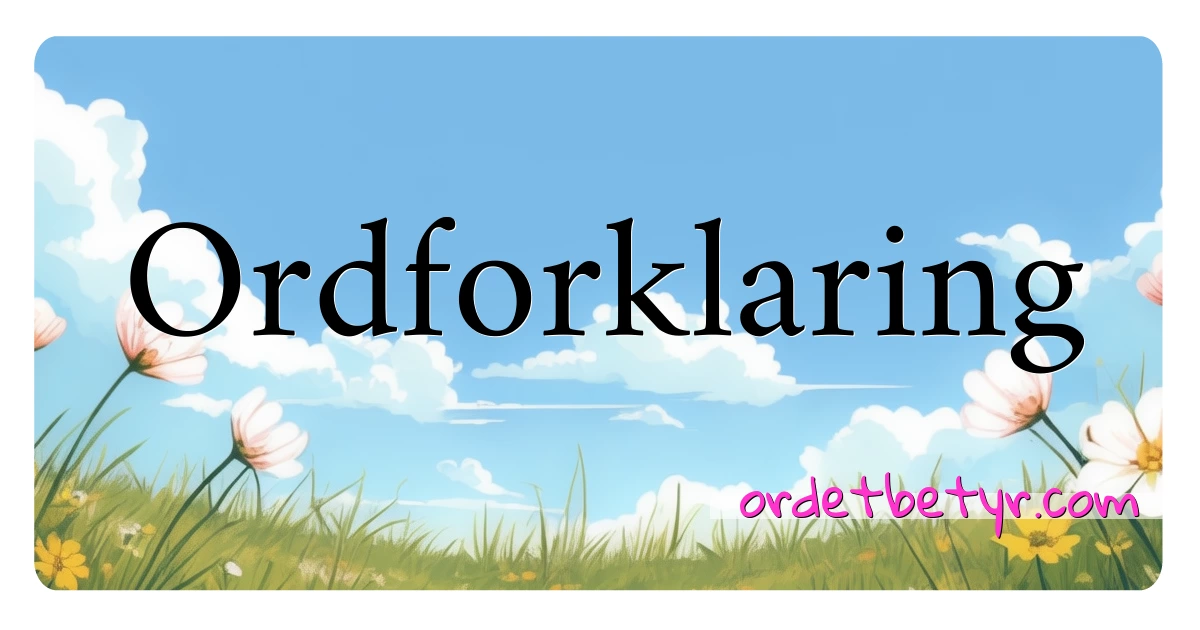 Ordforklaring synonymer kryssord betyr forklaring og bruk