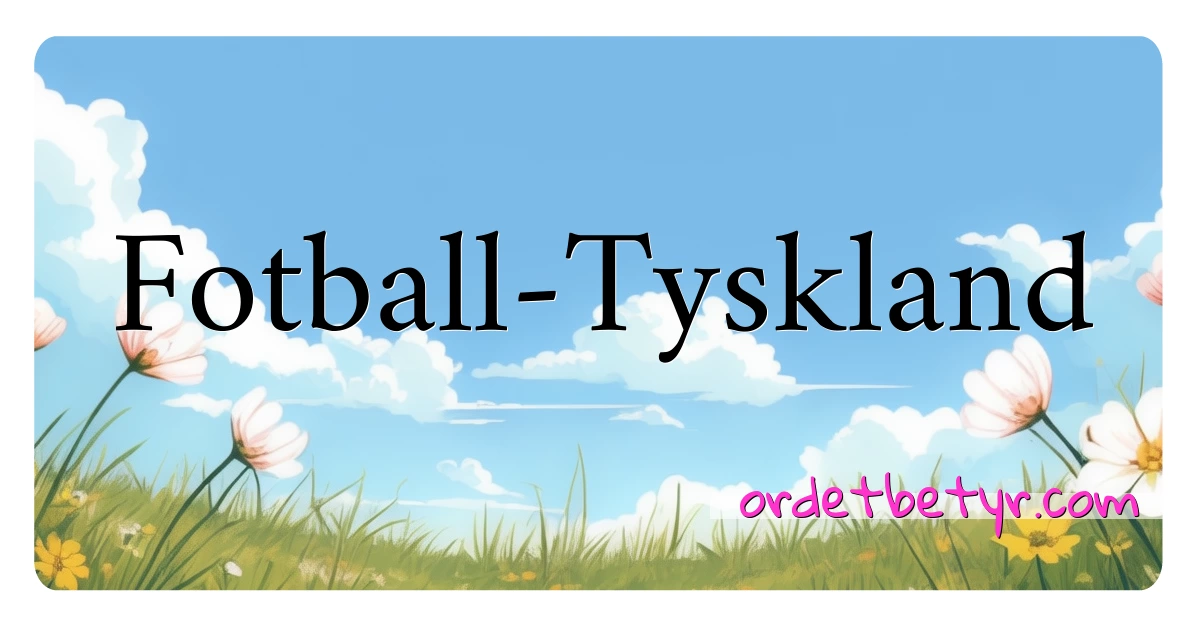 Fotball-Tyskland synonymer kryssord betyr forklaring og bruk