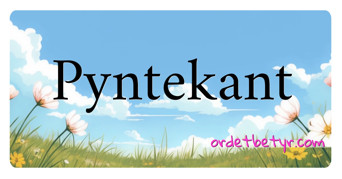 Pyntekant synonymer kryssord betyr forklaring og bruk