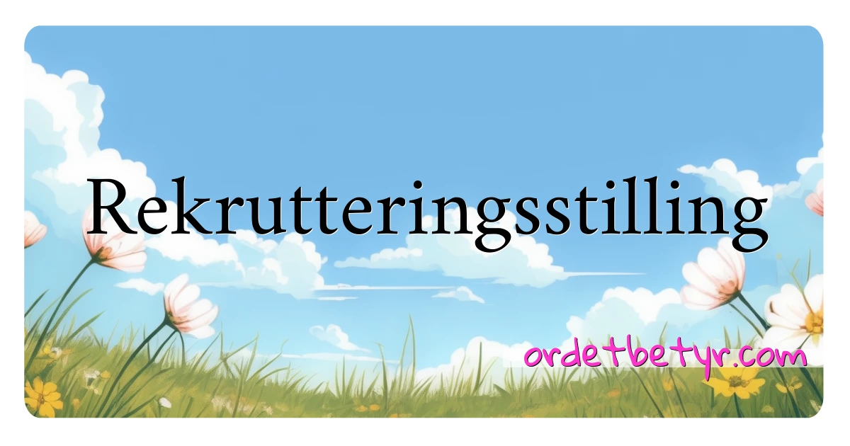 Rekrutteringsstilling synonymer kryssord betyr forklaring og bruk