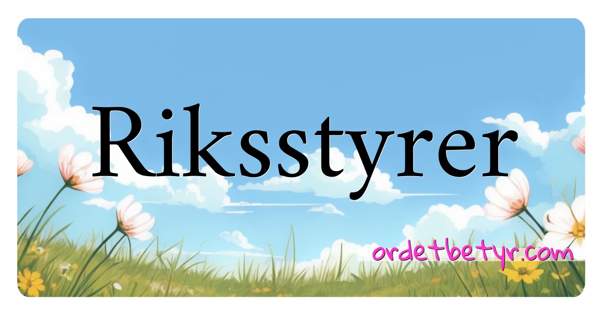 Riksstyrer synonymer kryssord betyr forklaring og bruk