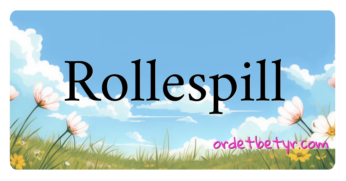 Rollespill synonymer kryssord betyr forklaring og bruk