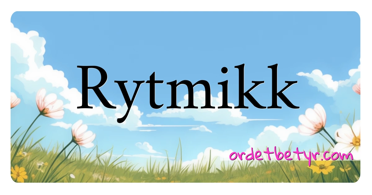 Rytmikk synonymer kryssord betyr forklaring og bruk