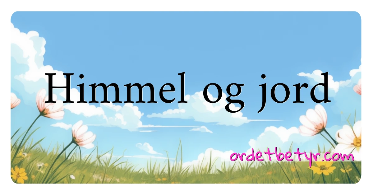 Himmel og jord synonymer kryssord betyr forklaring og bruk