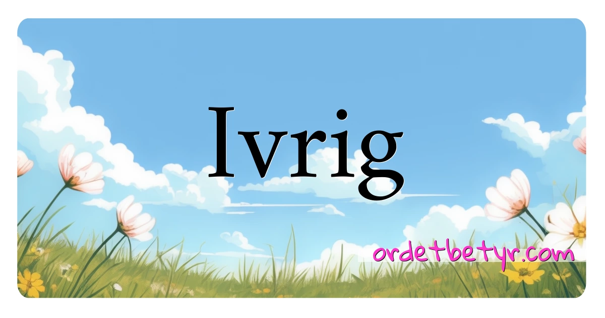 Ivrig synonymer kryssord betyr forklaring og bruk