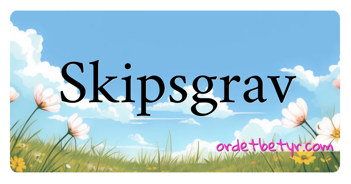 Skipsgrav synonymer kryssord betyr forklaring og bruk