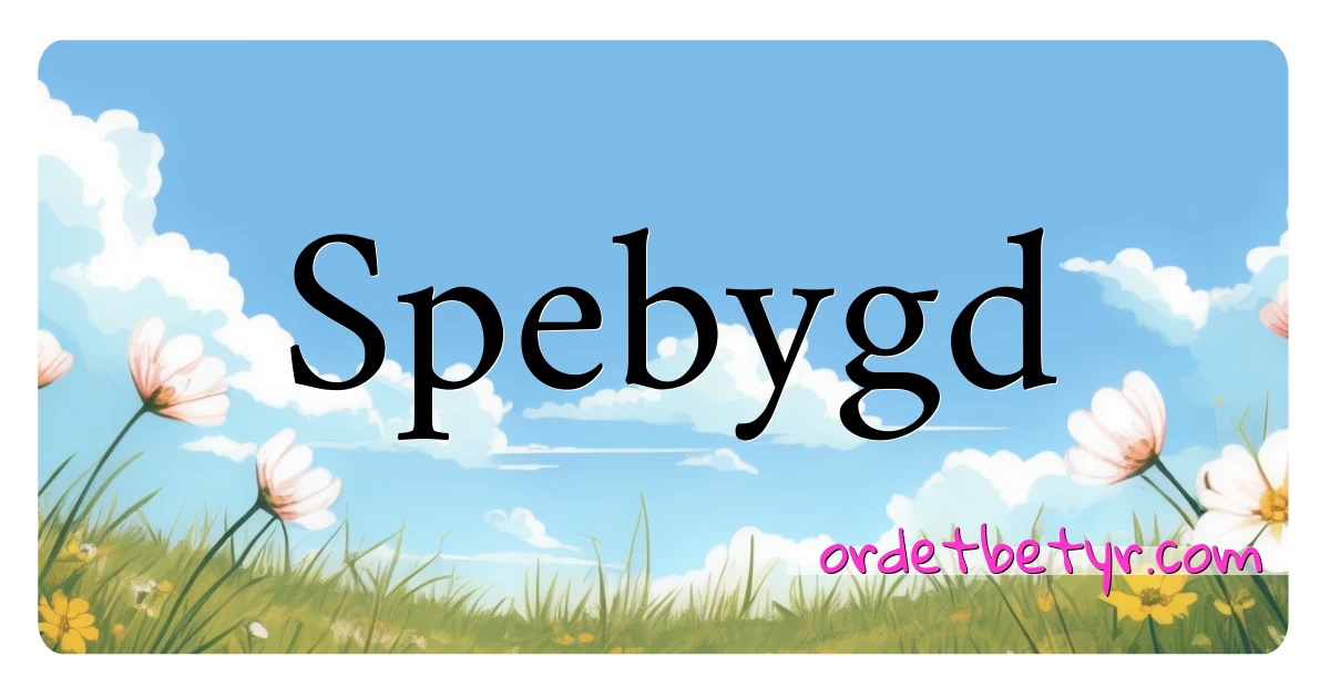 Spebygd synonymer kryssord betyr forklaring og bruk