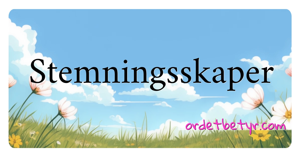 Stemningsskaper synonymer kryssord betyr forklaring og bruk