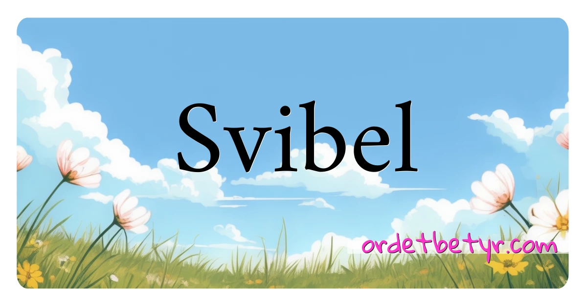 Svibel synonymer kryssord betyr forklaring og bruk