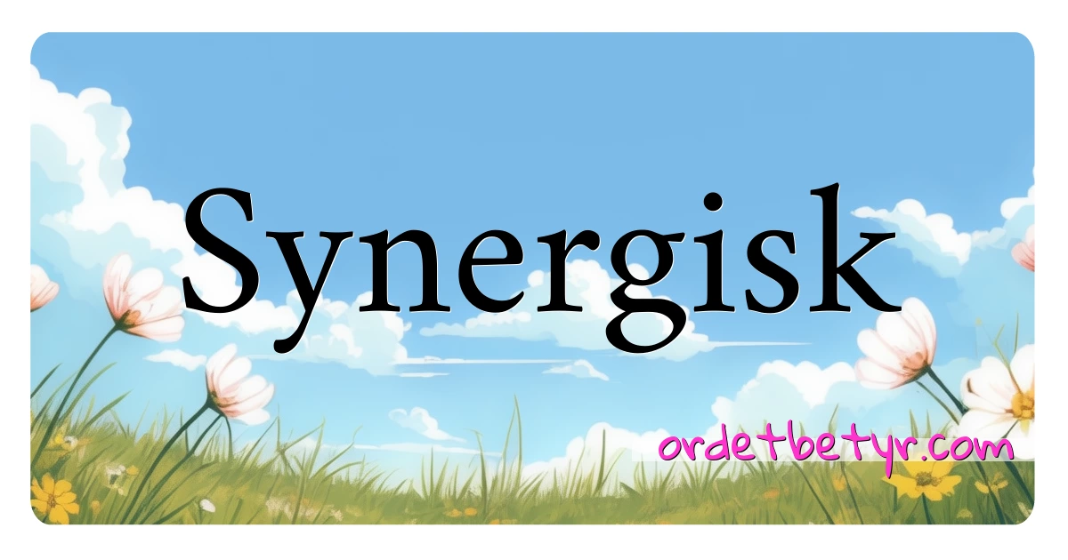 Synergisk synonymer kryssord betyr forklaring og bruk