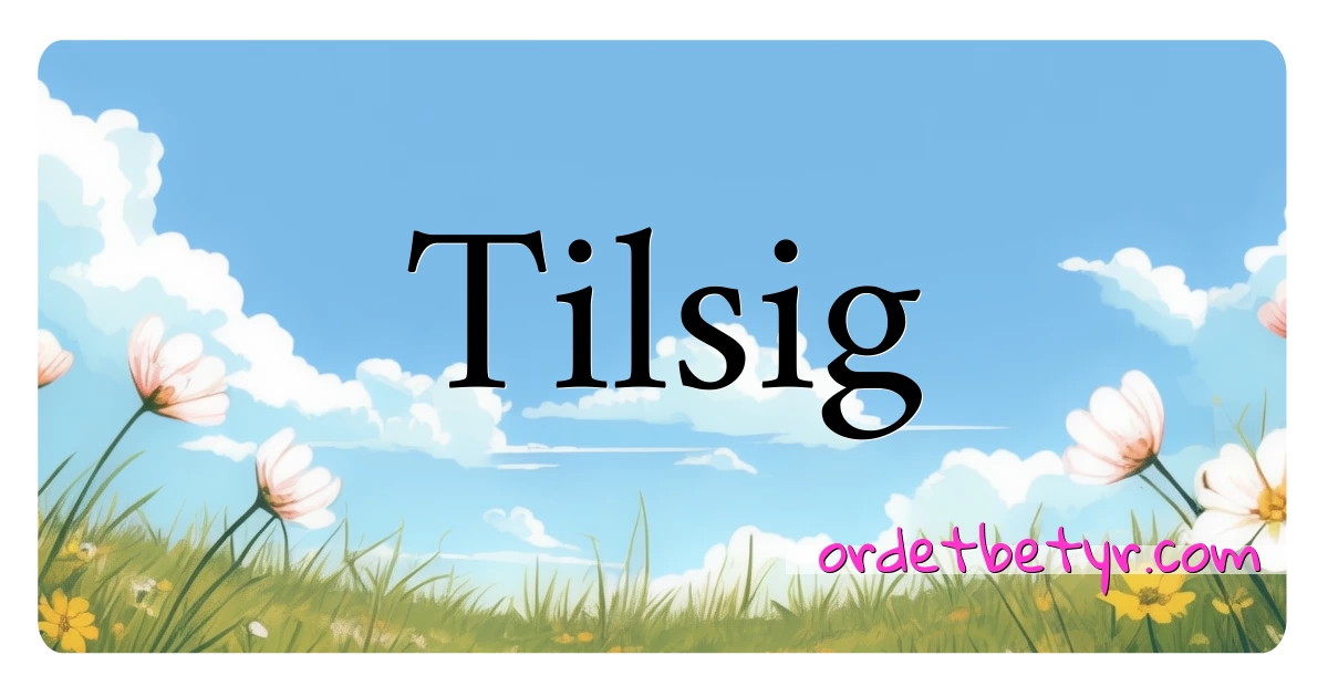 Tilsig synonymer kryssord betyr forklaring og bruk